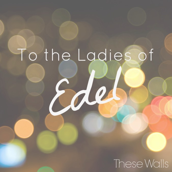 These Walls - To the Ladies of Edel - 6