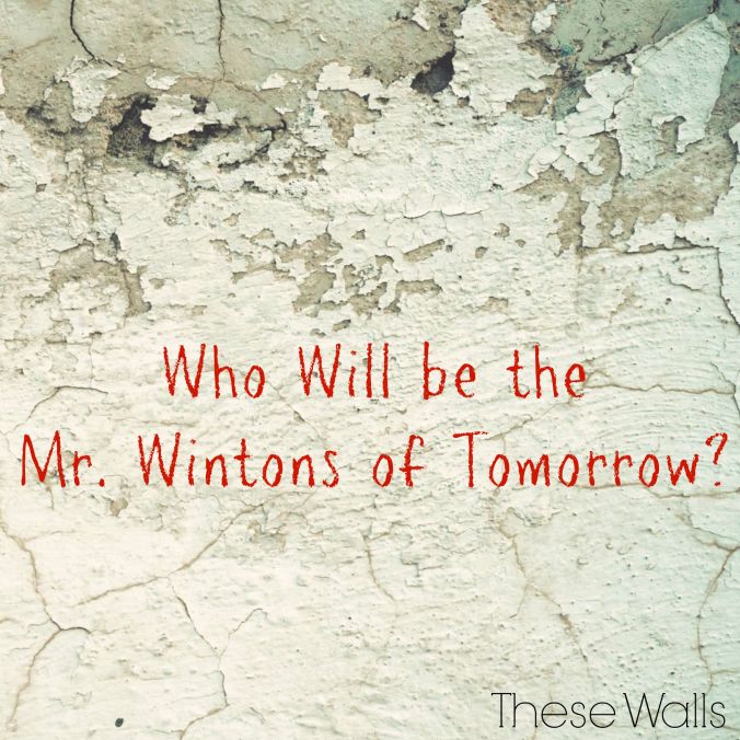 These Walls - Who Will be the Mr. Wintons of Tomorrow?