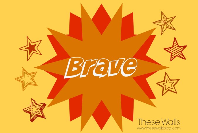 These Walls - Brave