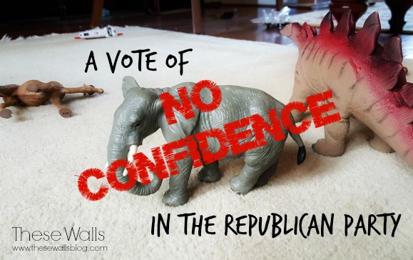 These Walls - A Vote of No Confidence in the Republican Party