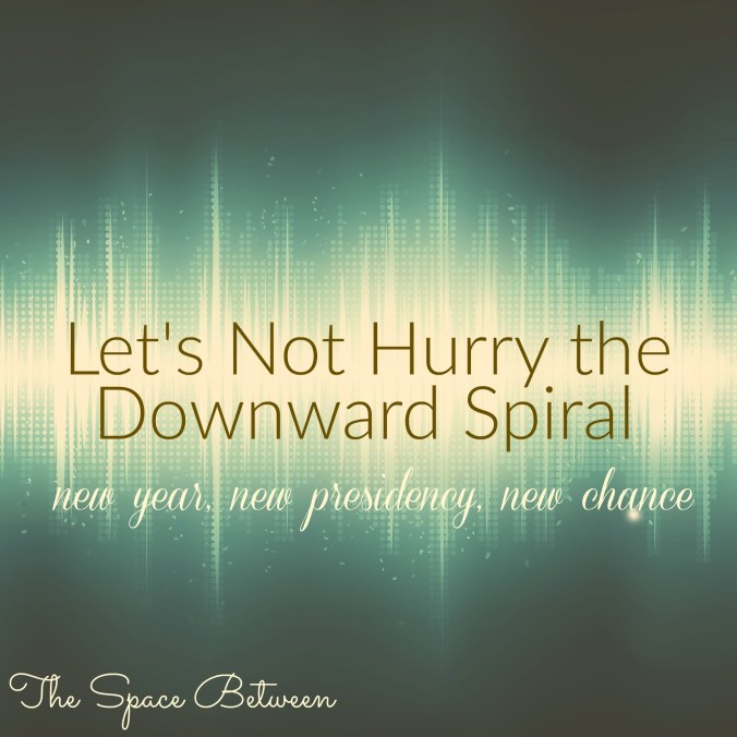 the-space-between-lets-not-hurry-the-downward-spiral
