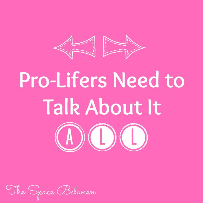 the-space-between-pro-lifers-need-to-talk-about-it-all